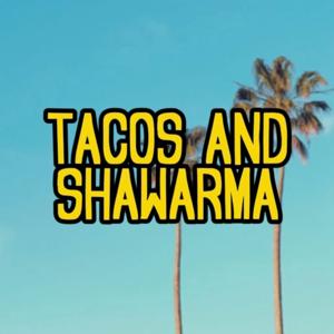 Tacos And Shawarma Podcast