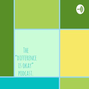 The "Difference Is Okay" Podcast
