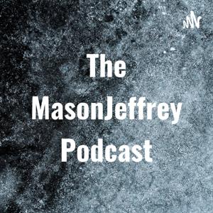 The MasonJeffrey Podcast