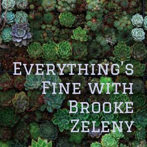 Everything's Fine with Brooke Zeleny