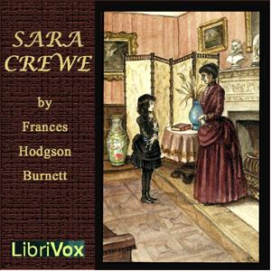 Sara Crewe: or, What Happened at Miss Minchin’s Boarding School (version 2) by Frances Hodgson Burnett (1849 - 1924)