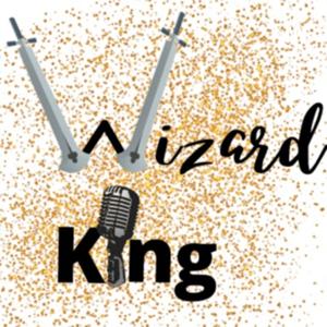 The Wizard King Podcast