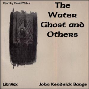 Water Ghost and Others, The by John Kendrick Bangs (1862 - 1922)