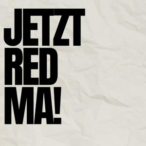 Jetztredma!