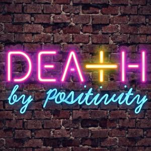Death by Positivity Podcast