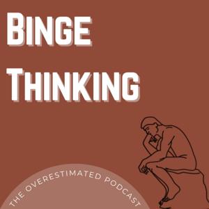 Binge Thinking