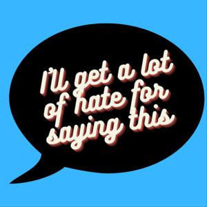 I'll Get A Lot Of Hate For Saying This