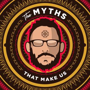 The Myths That Make Us by The Myths That Make Us