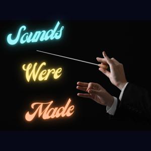 Sounds Were Made