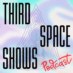 Third Space Shows The Podcast