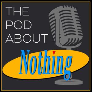 The Pod About Nothing