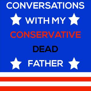 Conversations with my Conservative Dead Father
