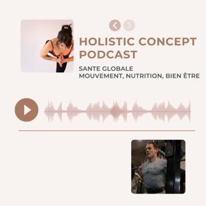 Holistic Concept Podcast / Sport, Santé, Nutrition, Bien être