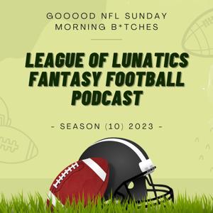 League of Lunatics Fantasy Football Podcast