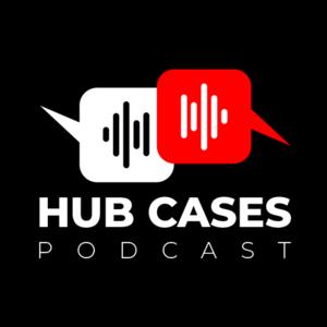 Hub Cases Podcast