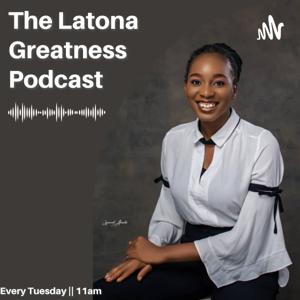 The Latona Greatness Podcast