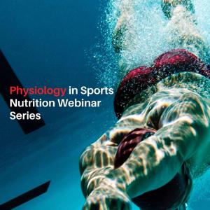 Physiology in Sports Nutrition Webinar Series