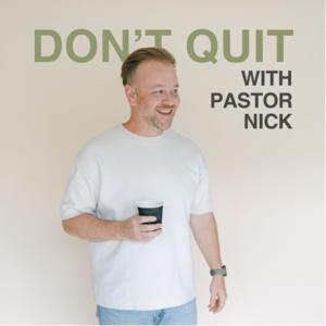 Don't Quit with Pastor Nick