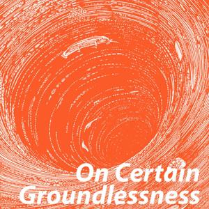 On Certain Groundlessness