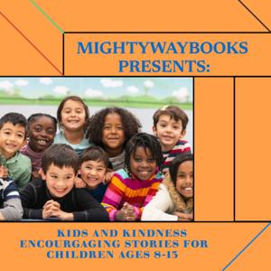 MightyWayBooks Presents: Kid and Kindness - Encouraging Books for Children 8-13.