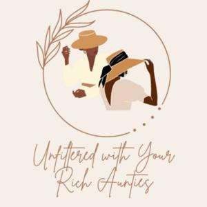 Unfiltered With Your Rich Aunties