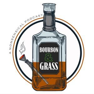 Bourbon And Grass: A Nonsensical Podcast