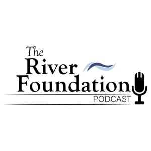 The River Foundation Podcast