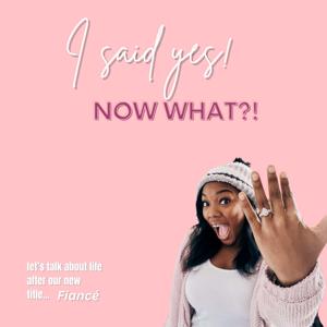 I said yes!...Now What?!