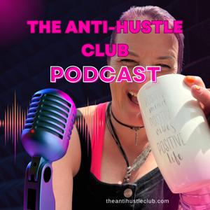 The Anti-Hustle Club Podcast