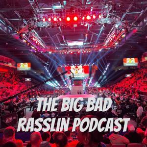The Big Bad Rasslin Podcast