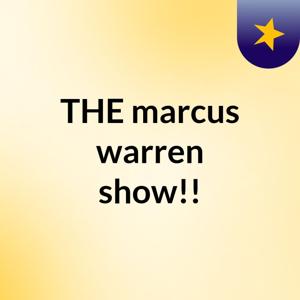THE marcus warren show!!