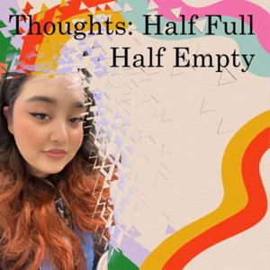 Thoughts: Half Full, Half Empty