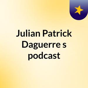 Julian Patrick Daguerre's podcast