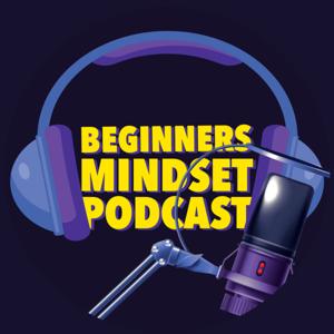 Beginner's Mindset Podcast