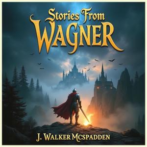 Stories From Wagner by J. Walker McSpadden by J. Walker McSpadden