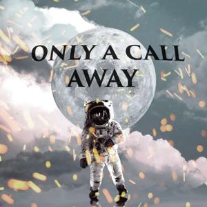 Only A Call Away