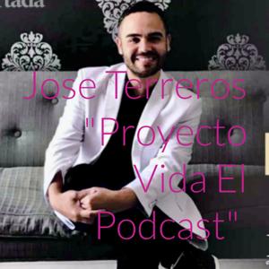 Jose Terreros "Proyecto Vida El Podcast"