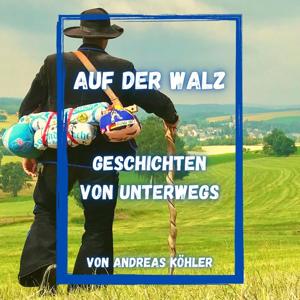 Auf der Walz - Ohne Geld in die Welt - Humorvolle Geschichten von einem, der auszog