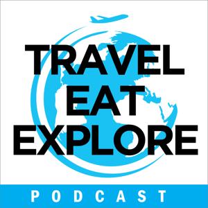 Travel Eat Explore Podcast