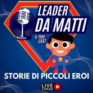 Leader da Matti| Storie di piccoli eroi|