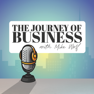 The Journey of Business with Mike Wolf