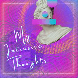 My Intrusive Thoughts