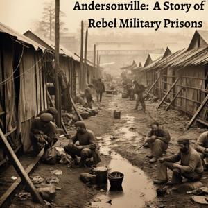 Andersonville: A Story of Rebel Military Prisons