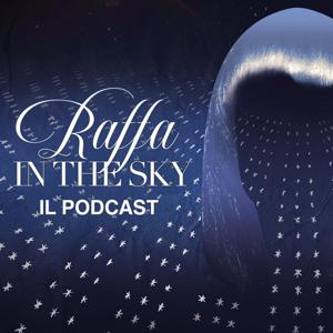 "Raffa in the Sky" - IL PODCAST