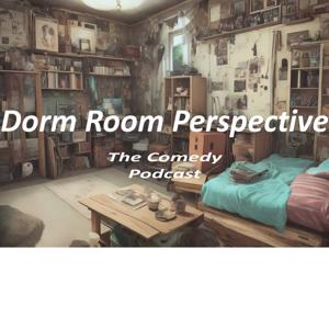 Dorm Room Perspective; The Comedy Podcast