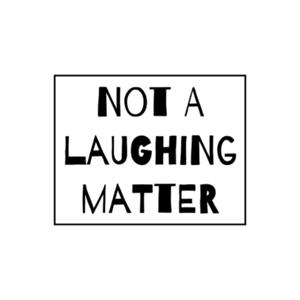 Not a laughing matter