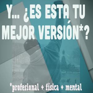 Y... ¿es esta tu mejor versión? (profesional + física + mental)