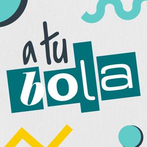 A Tu Bola - Podcast de actualidad