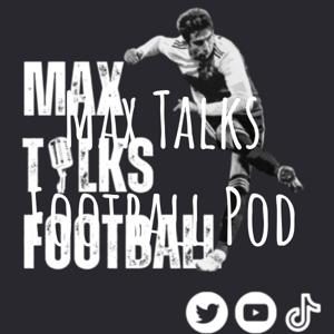 Max Talks Football Pod