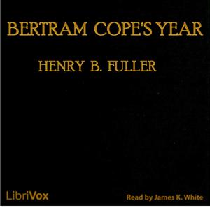 Bertram Cope's Year by Henry Blake Fuller (1857 - 1929)